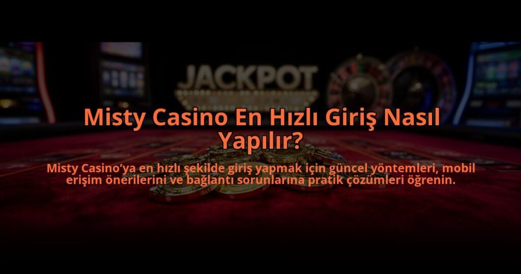 Misty-Casino-En-Hizli-Giris-Nasil-Yapilir-overlay-1784474560.jpg