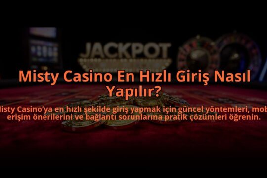 Misty-Casino-En-Hizli-Giris-Nasil-Yapilir-overlay-1784474560.jpg