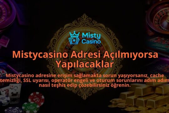 Mistycasino-Adresi-Acilmiyorsa-Yapilacaklar-overlay-1786631236.jpg