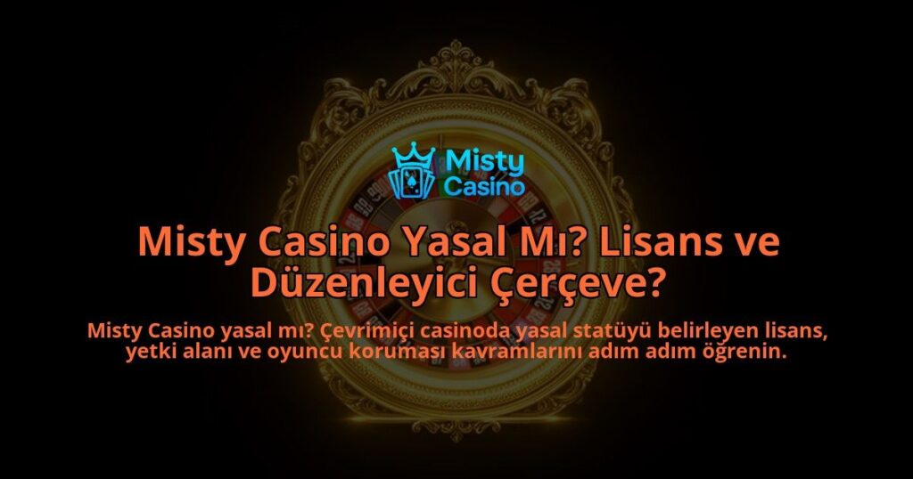 Misty-Casino-Yasal-Mi-Lisans-ve-Duzenleyici-Cerceve-overlay-1788254805.jpg