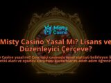 Misty-Casino-Yasal-Mi-Lisans-ve-Duzenleyici-Cerceve-overlay-1788254805.jpg