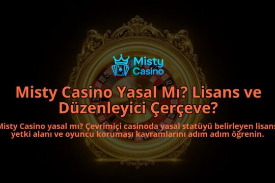 Misty-Casino-Yasal-Mi-Lisans-ve-Duzenleyici-Cerceve-overlay-1788254805.jpg
